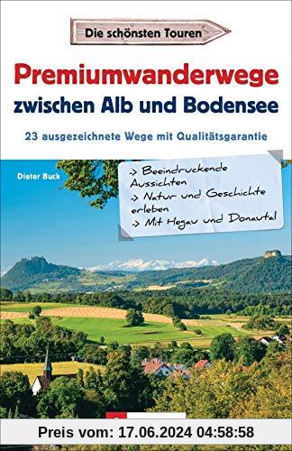 Premiumwandern zwischen Alb und Bodensee. Mit Hegau und Donautal. 23 Premiumwanderwege der Region auf einen Blick.